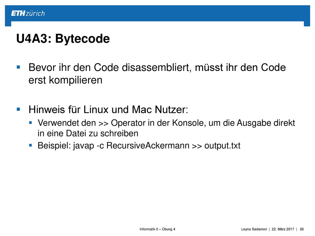 U4A3: Bytecode Bevor ihr den Code disassembliert, müsst ihr den Code erst kompilieren. Hinweis für Linux und Mac Nutzer: