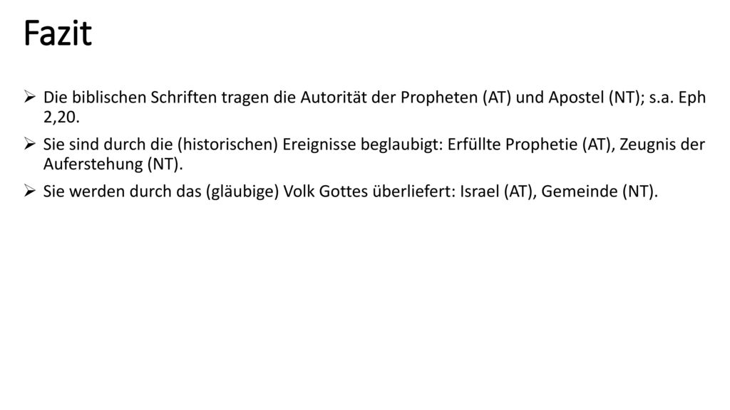 Fazit Die biblischen Schriften tragen die Autorität der Propheten (AT) und Apostel (NT); s.a. Eph 2,20.