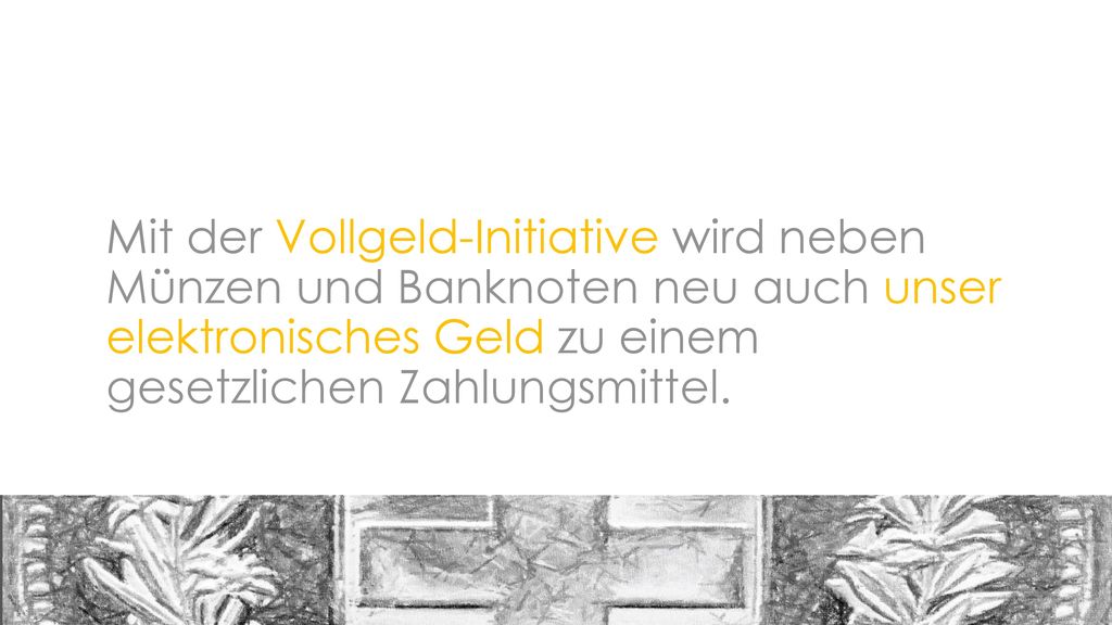Mit der Vollgeld-Initiative wird neben Münzen und Banknoten neu auch unser elektronisches Geld zu einem gesetzlichen Zahlungsmittel.
