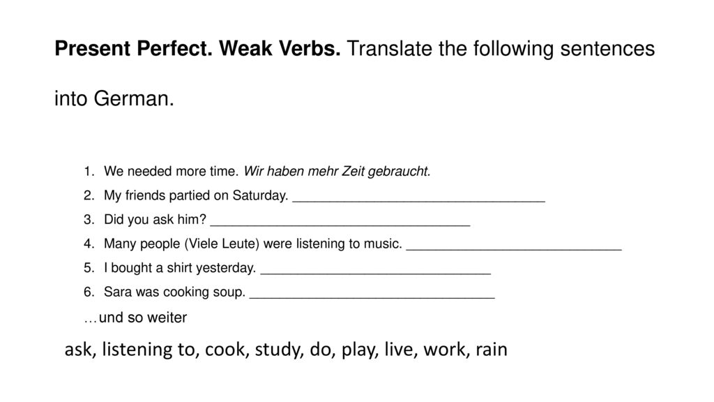 ask, listening to, cook, study, do, play, live, work, rain