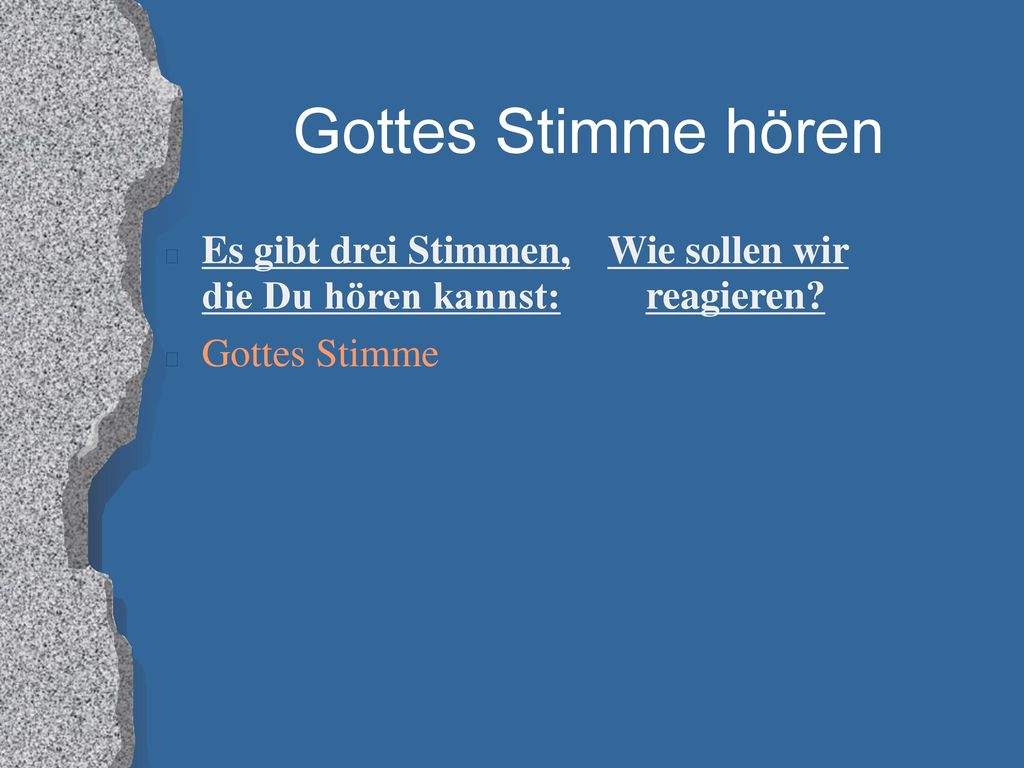 Gottes Stimme hören Es gibt drei Stimmen, die Du hören kannst: