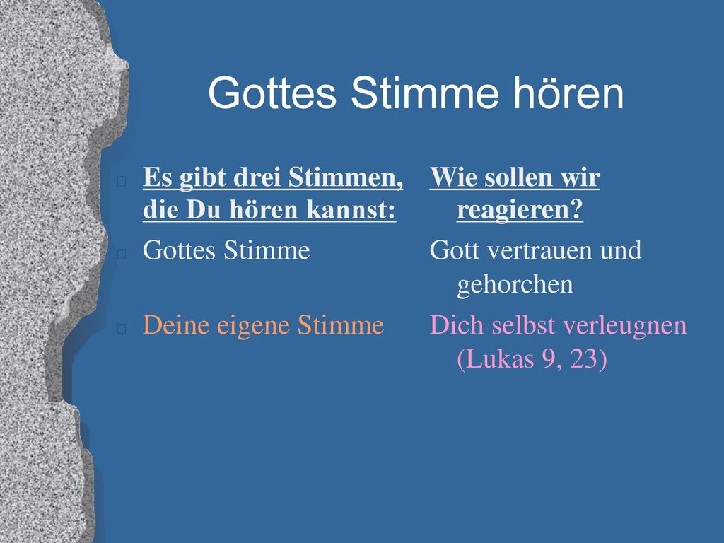 Gottes Stimme hören Es gibt drei Stimmen, die Du hören kannst: