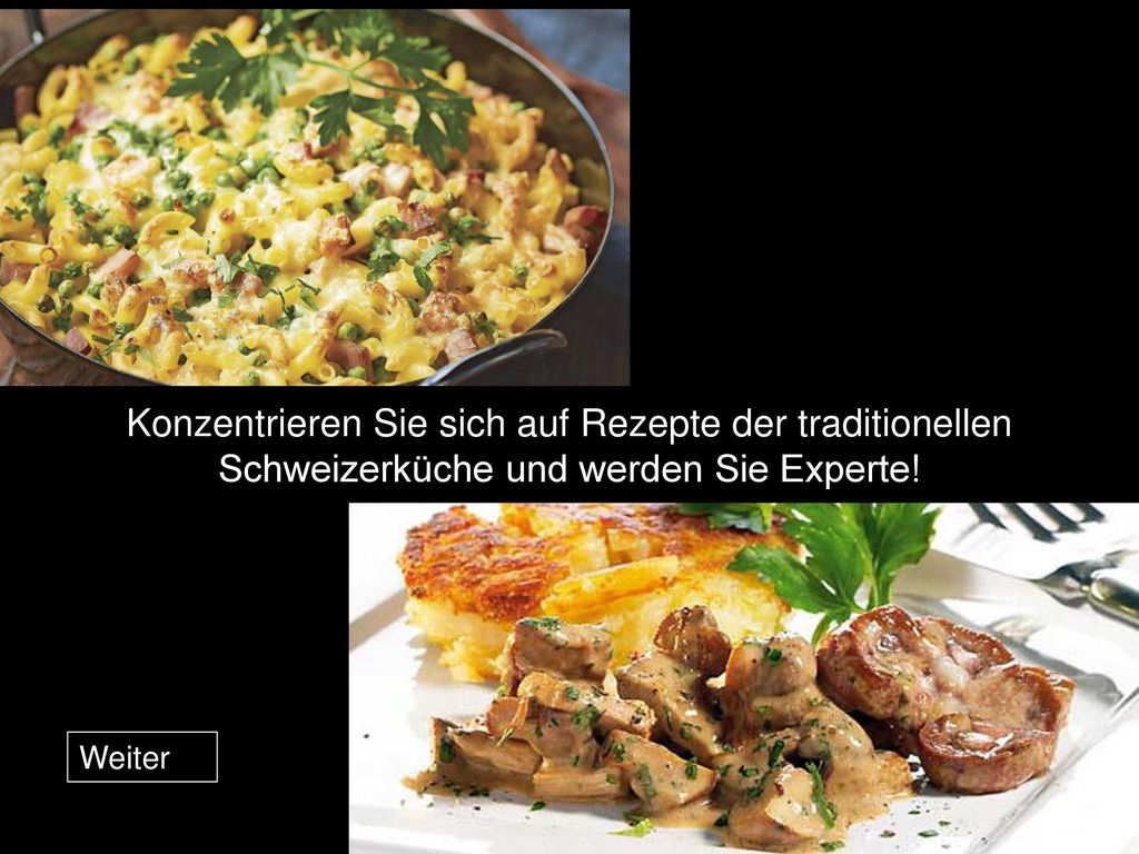 Konzentrieren Sie sich auf Rezepte der traditionellen Schweizerküche und werden Sie Experte!
