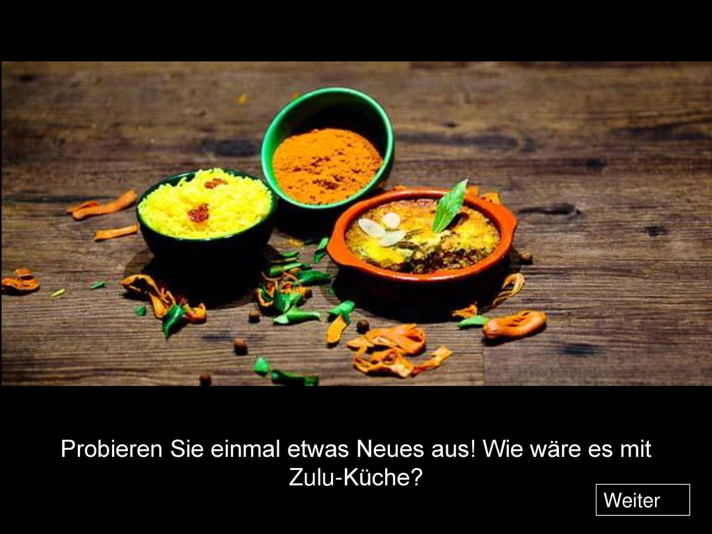 Probieren Sie einmal etwas Neues aus! Wie wäre es mit Zulu-Küche