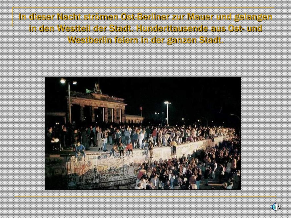 In dieser Nacht strömen Ost-Berliner zur Mauer und gelangen in den Westteil der Stadt.