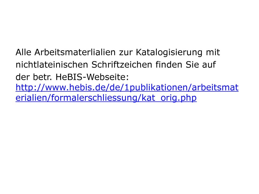 Alle Arbeitsmaterlialien zur Katalogisierung mit nichtlateinischen Schriftzeichen finden Sie auf der betr.