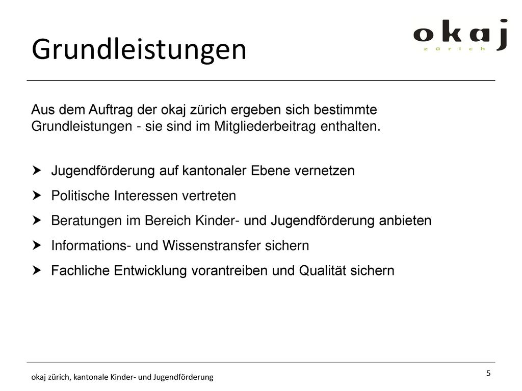 Grundleistungen Aus dem Auftrag der okaj zürich ergeben sich bestimmte Grundleistungen - sie sind im Mitgliederbeitrag enthalten.