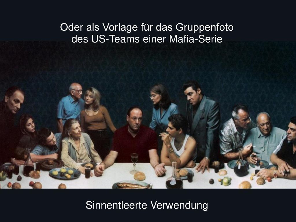 Oder als Vorlage für das Gruppenfoto des US-Teams einer Mafia-Serie