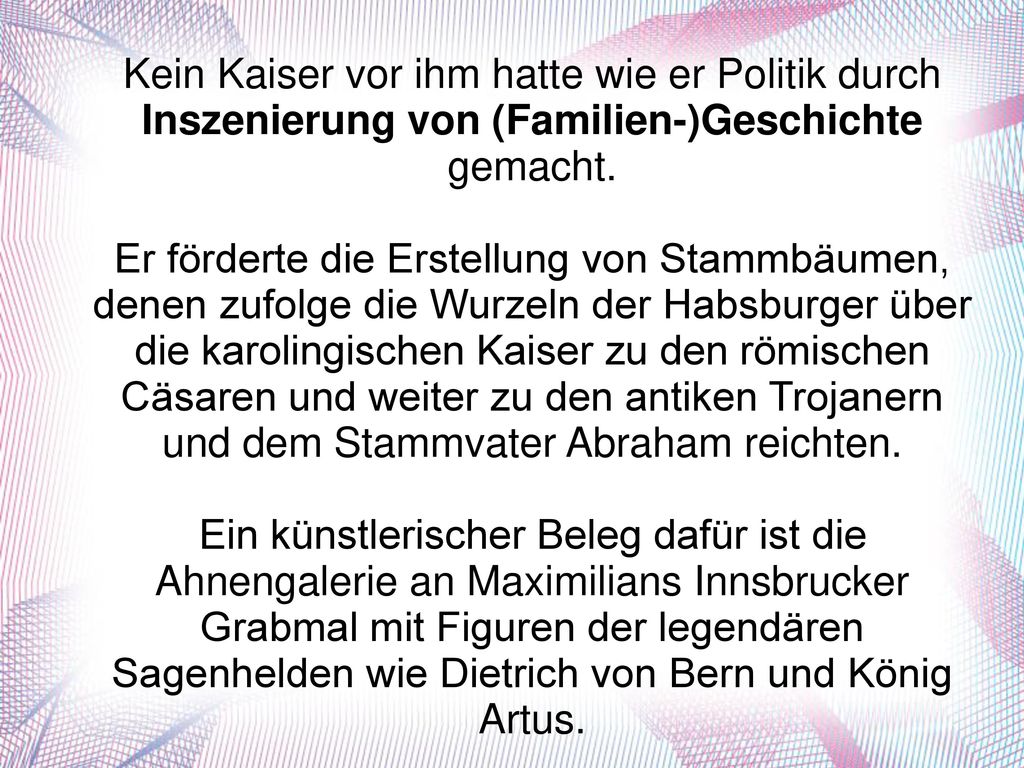 Kein Kaiser vor ihm hatte wie er Politik durch Inszenierung von (Familien-)Geschichte gemacht.