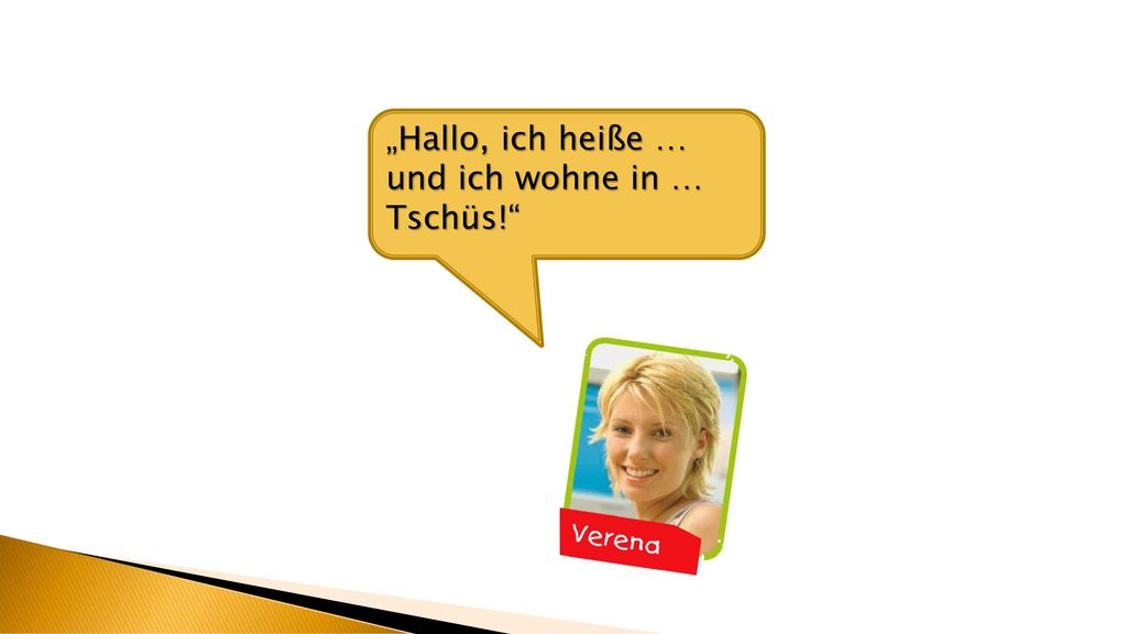 „Hallo, ich heiße … und ich wohne in … Tschüs!