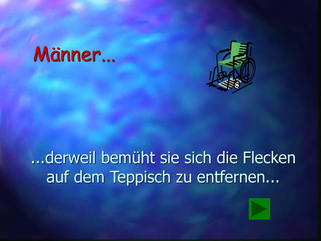 Männer derweil bemüht sie sich die Flecken auf dem Teppisch zu entfernen...