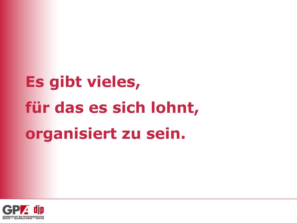 Es gibt vieles, für das es sich lohnt, organisiert zu sein.
