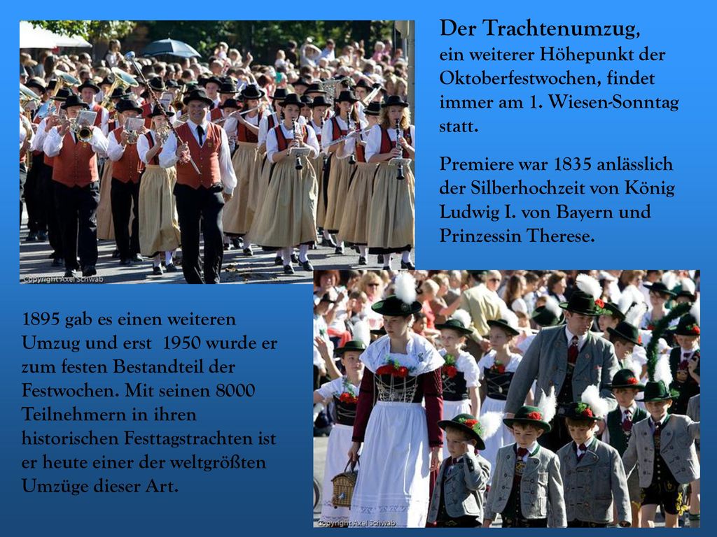 Der Trachtenumzug, ein weiterer Höhepunkt der Oktoberfestwochen, findet immer am 1. Wiesen-Sonntag statt.