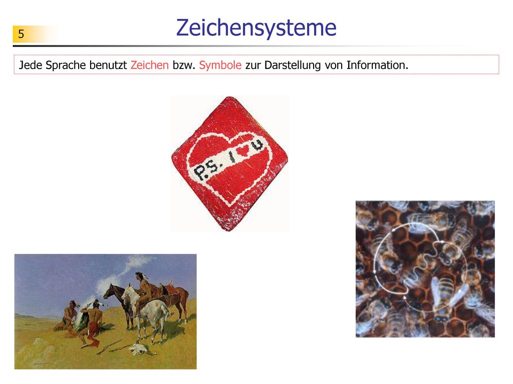 Zeichensysteme Jede Sprache benutzt Zeichen bzw. Symbole zur Darstellung von Information.