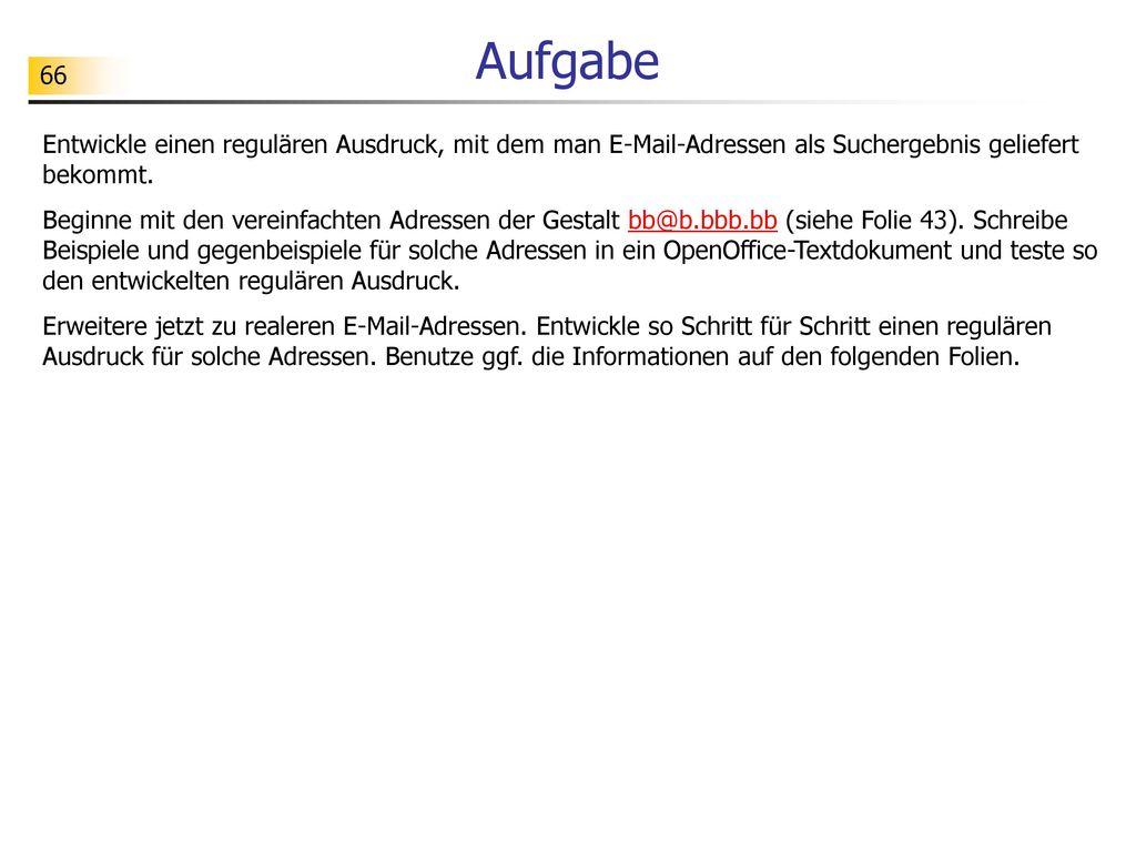 Aufgabe Entwickle einen regulären Ausdruck, mit dem man  -Adressen als Suchergebnis geliefert bekommt.