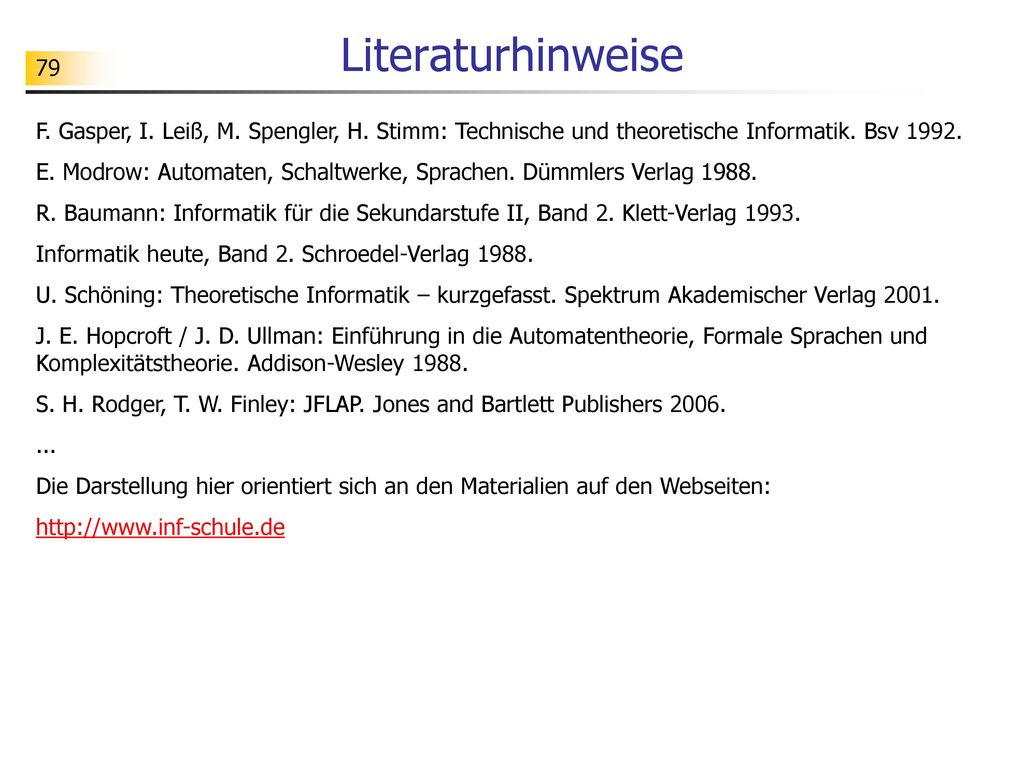 Literaturhinweise F. Gasper, I. Leiß, M. Spengler, H. Stimm: Technische und theoretische Informatik. Bsv