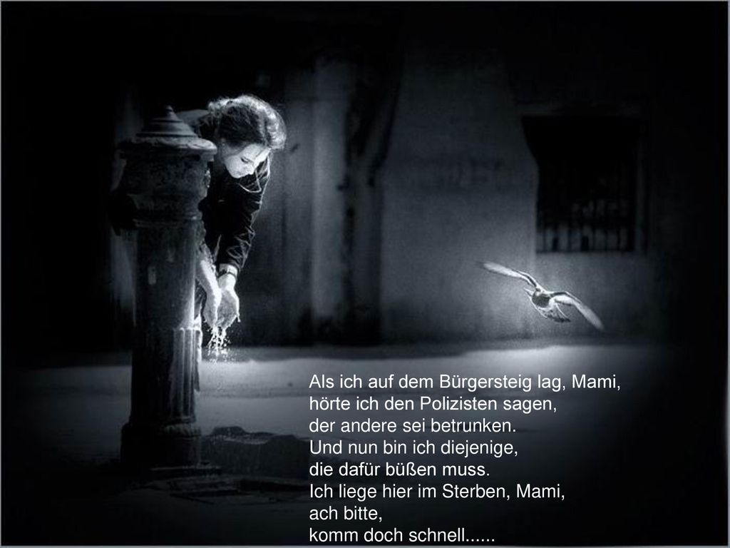 Als ich auf dem Bürgersteig lag, Mami, hörte ich den Polizisten sagen, der andere sei betrunken.