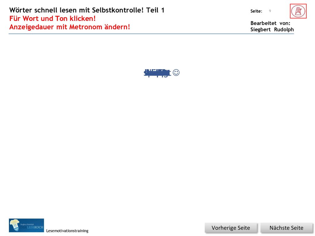 schlägt spannt kannst klappt knallt rennt hüpft rasch rührt Lärm J