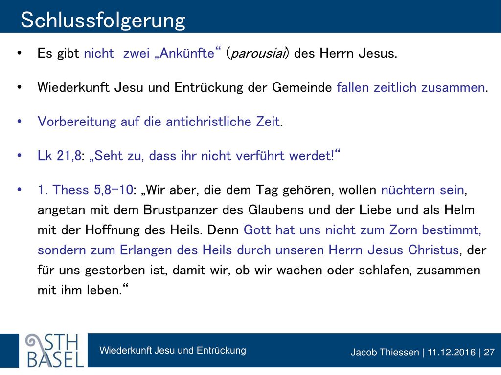 Schlussfolgerung Es gibt nicht zwei „Ankünfte (parousiai) des Herrn Jesus. Wiederkunft Jesu und Entrückung der Gemeinde fallen zeitlich zusammen.