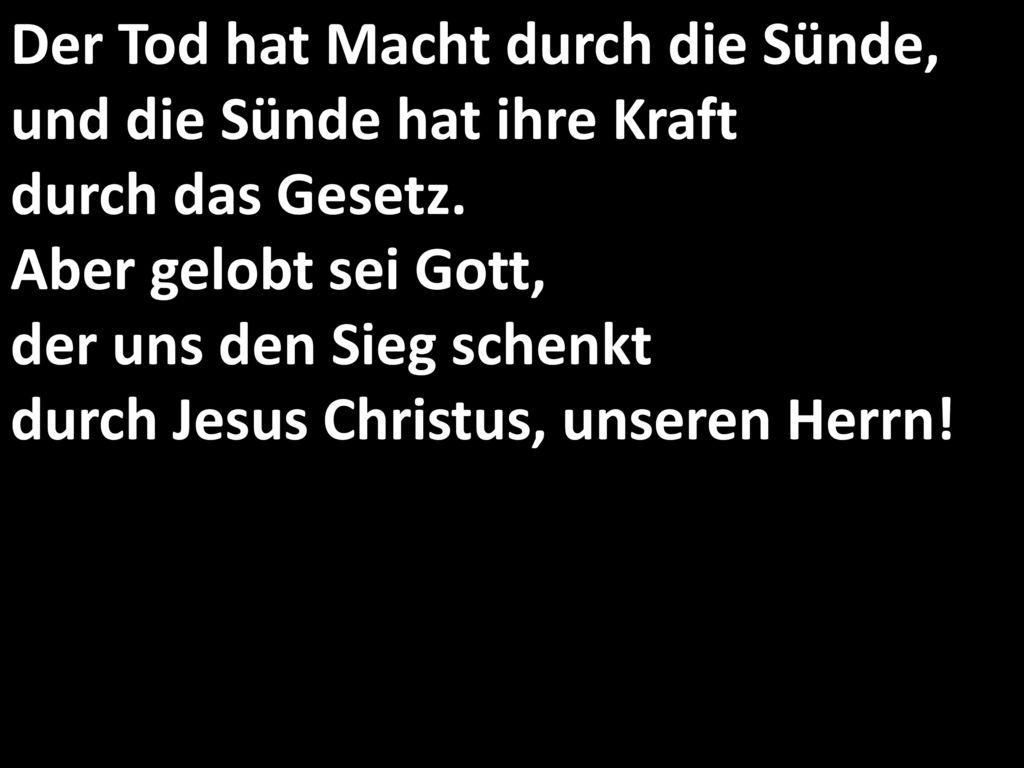 Der Tod hat Macht durch die Sünde, und die Sünde hat ihre Kraft durch das Gesetz.