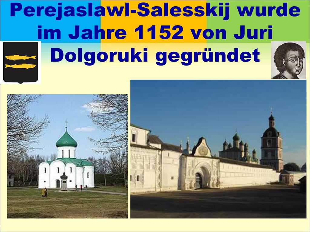 Perejaslawl-Salesskij wurde im Jahre 1152 von Juri Dolgoruki gegründet