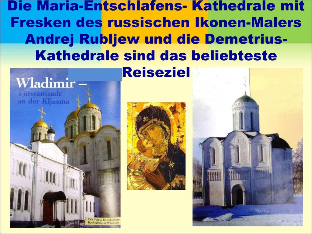Die Maria-Entschlafens- Kathedrale mit Fresken des russischen Ikonen-Malers Andrej Rubljew und die Demetrius-Kathedrale sind das beliebteste Reiseziel