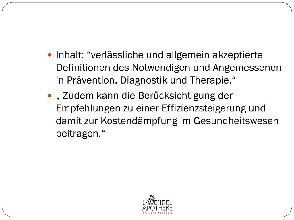 Inhalt: verlässliche und allgemein akzeptierte Definitionen des Notwendigen und Angemessenen in Prävention, Diagnostik und Therapie.