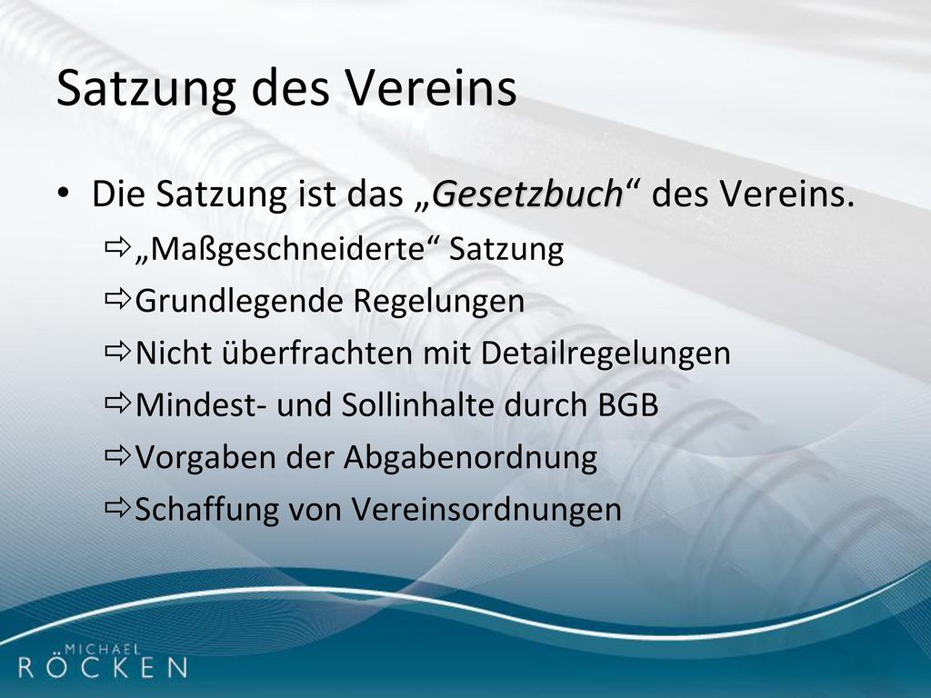 Satzung des Vereins Die Satzung ist das „Gesetzbuch des Vereins.