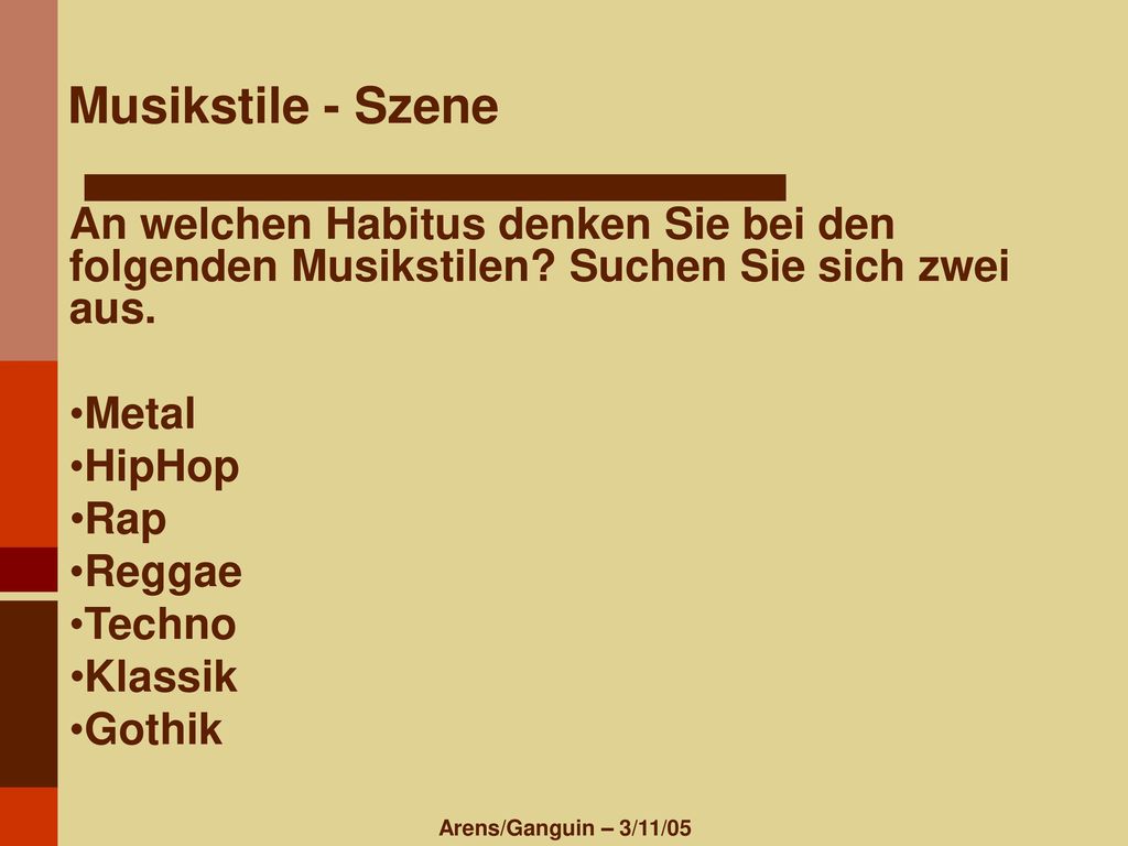 Musikstile - Szene An welchen Habitus denken Sie bei den folgenden Musikstilen Suchen Sie sich zwei aus.
