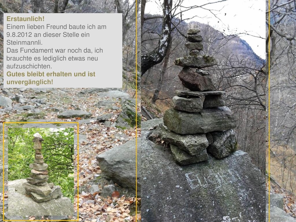 Erstaunlich! Einem lieben Freund baute ich am an dieser Stelle ein Steinmannli.