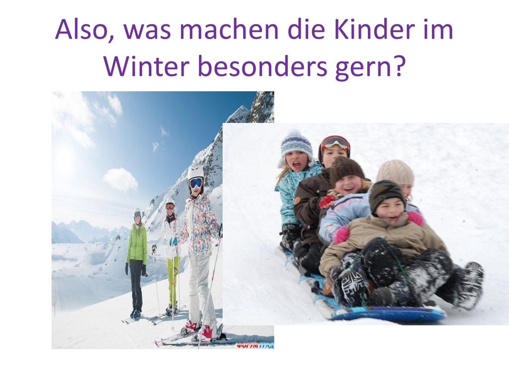 Also, was machen die Kinder im Winter besonders gern? 