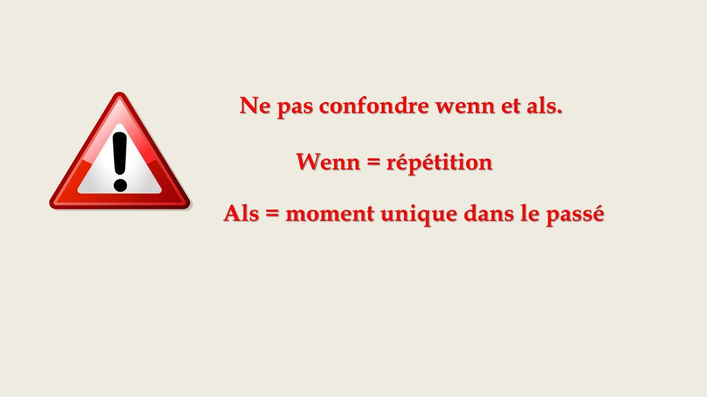 Ne pas confondre wenn et als. Als = moment unique dans le passé