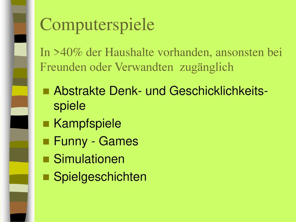 Computerspiele In >40% der Haushalte vorhanden, ansonsten bei Freunden oder Verwandten zugänglich
