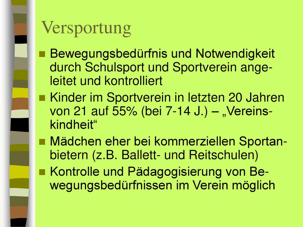 Versportung Bewegungsbedürfnis und Notwendigkeit durch Schulsport und Sportverein ange-leitet und kontrolliert.