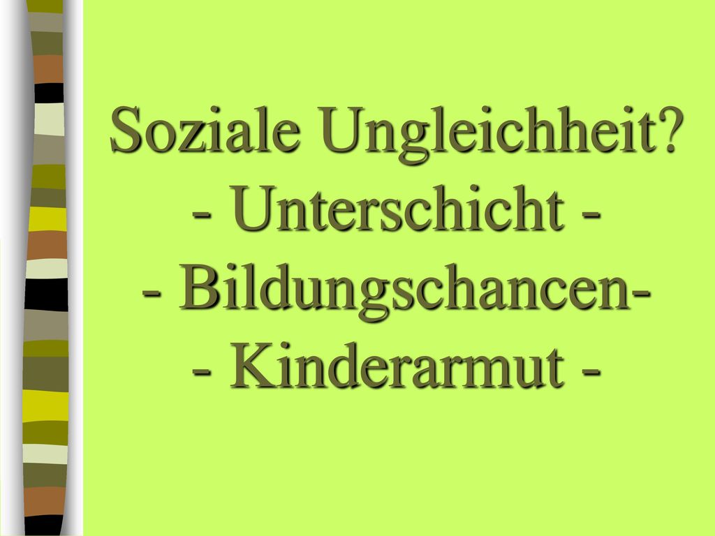 Soziale Ungleichheit - Unterschicht - - Bildungschancen- - Kinderarmut -