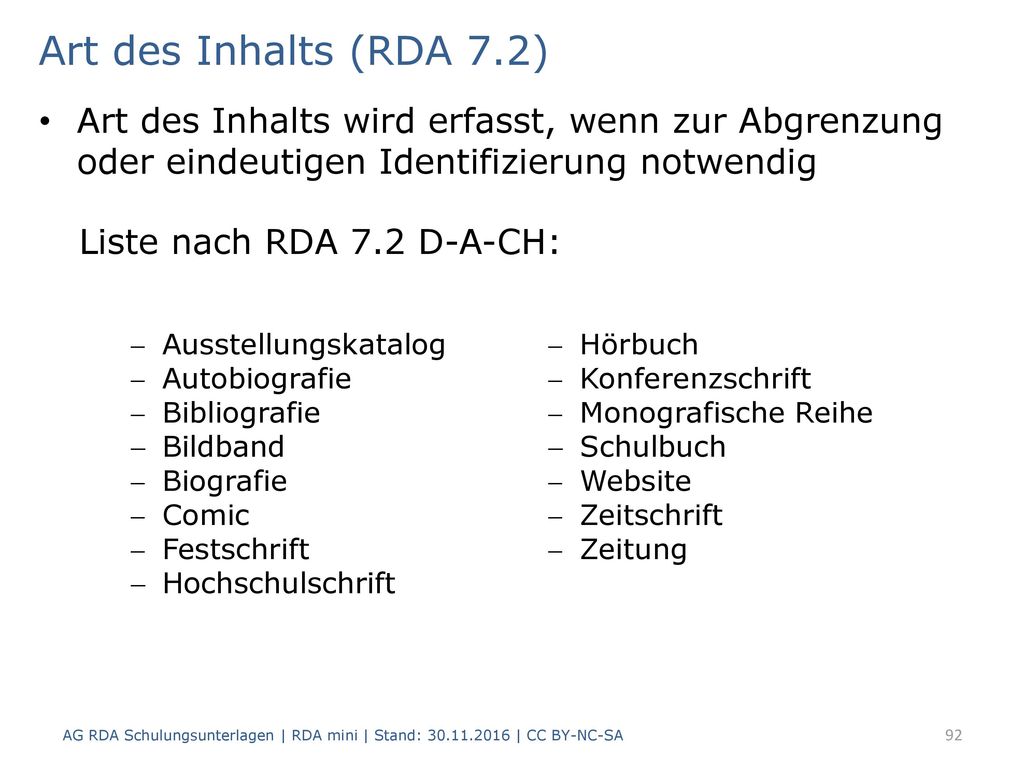 Art des Inhalts (RDA 7.2) Art des Inhalts wird erfasst, wenn zur Abgrenzung oder eindeutigen Identifizierung notwendig.