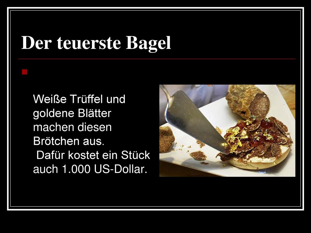 Der teuerste Bagel Weiße Trüffel und goldene Blätter machen diesen Brötchen aus.