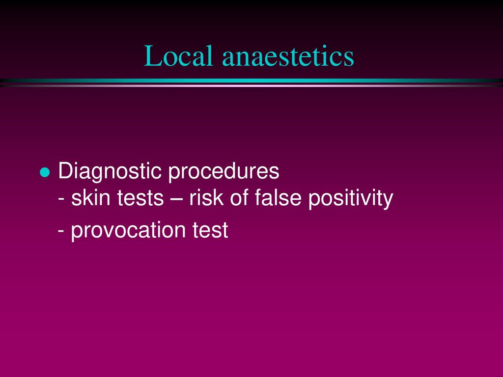 Local anaestetics Diagnostic procedures - skin tests – risk of false positivity.