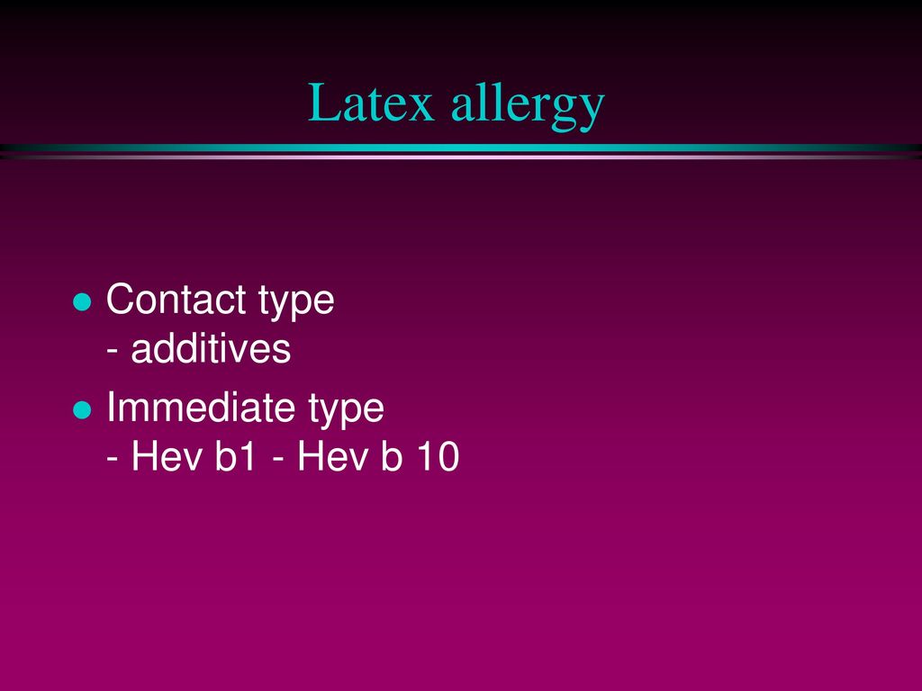 Latex allergy Contact type - additives