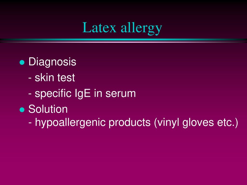 Latex allergy Diagnosis - skin test - specific IgE in serum