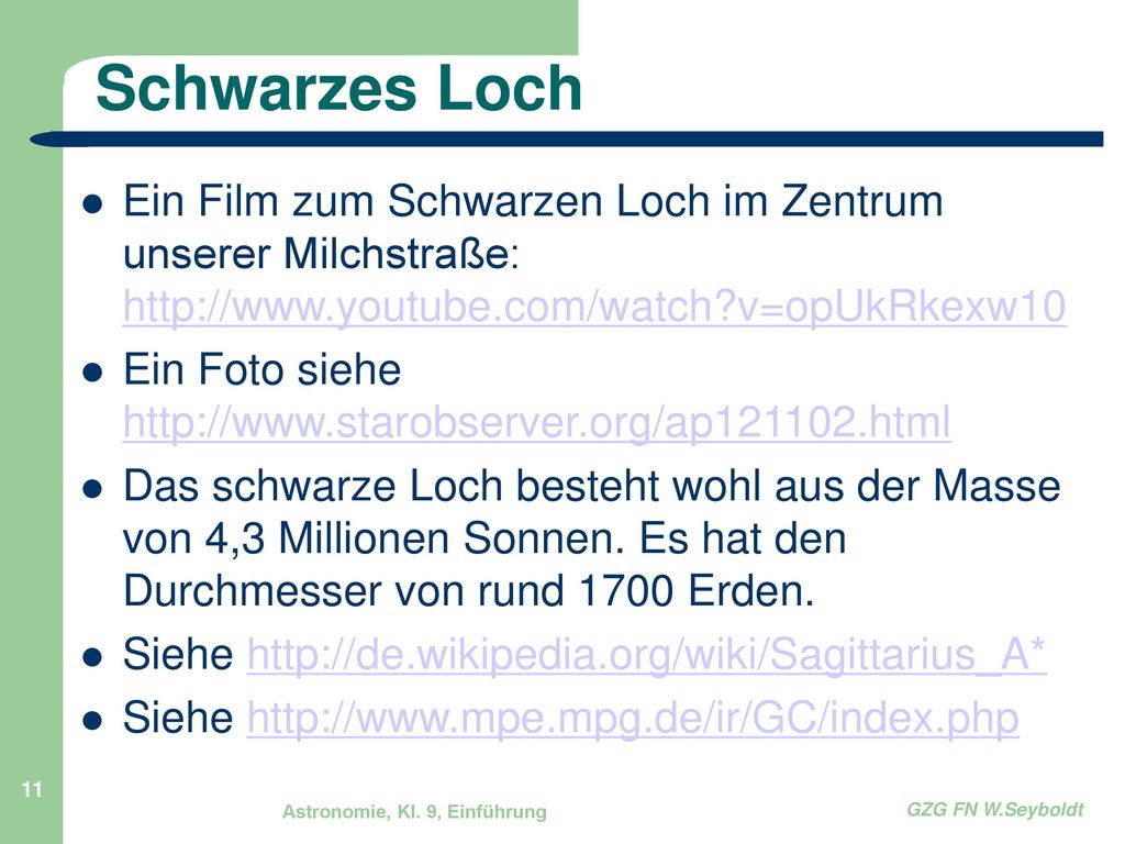 Schwarzes Loch Ein Film zum Schwarzen Loch im Zentrum unserer Milchstraße:   v=opUkRkexw10.