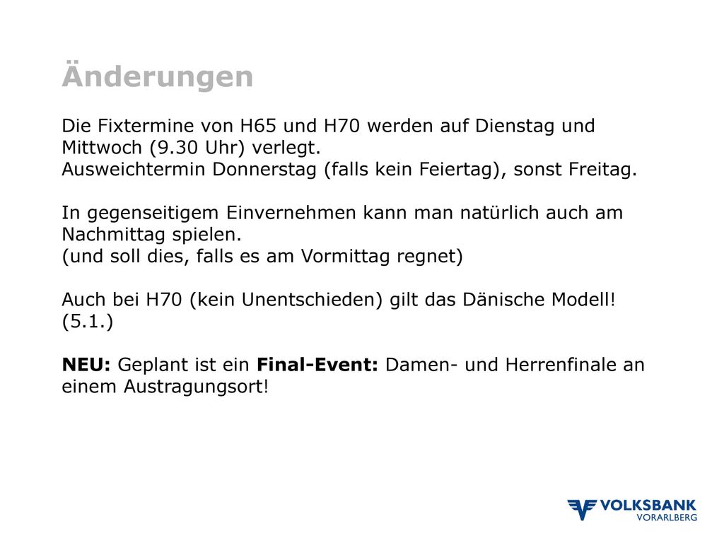 Änderungen Die Fixtermine von H65 und H70 werden auf Dienstag und Mittwoch (9.30 Uhr) verlegt.