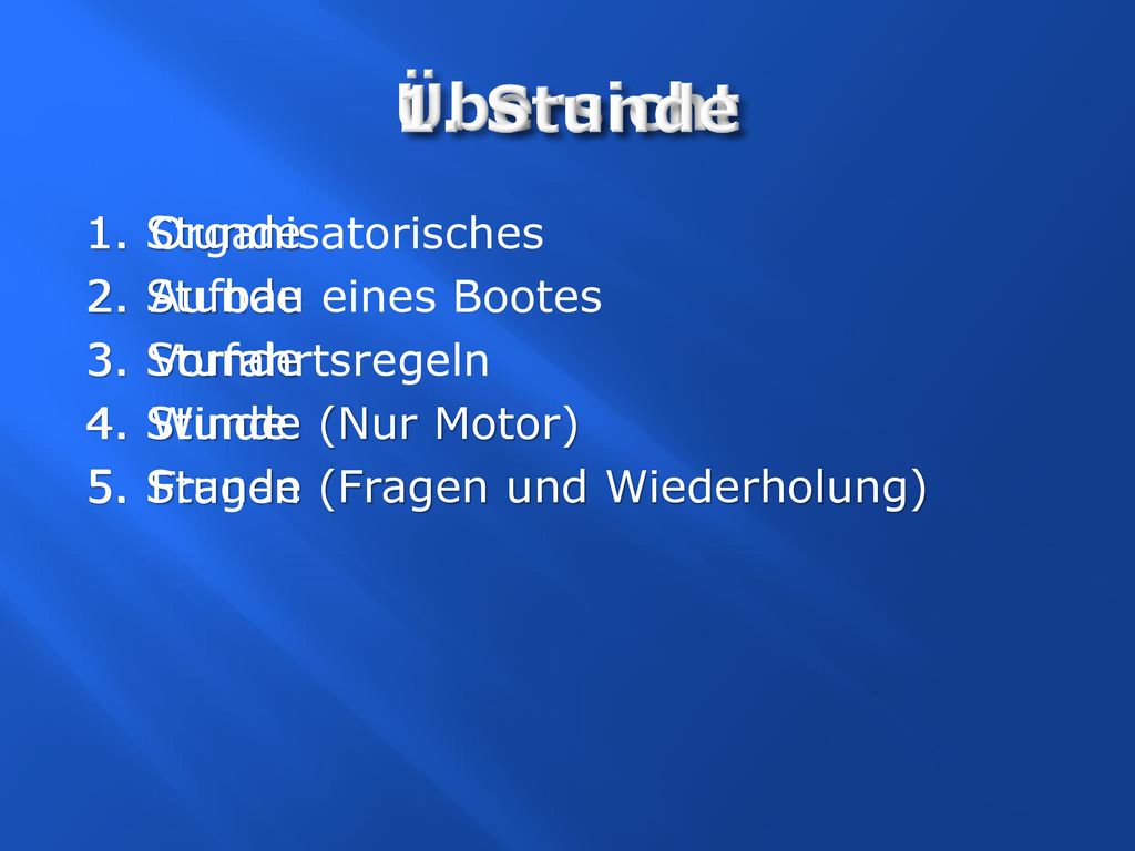 Übersicht 1. Stunde. 1. Stunde 2. Stunde 3. Stunde 4. Stunde (Nur Motor) 5. Stunde (Fragen und Wiederholung)