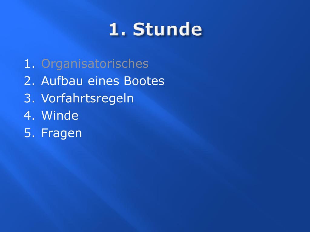 1. Stunde Organisatorisches Aufbau eines Bootes Vorfahrtsregeln Winde