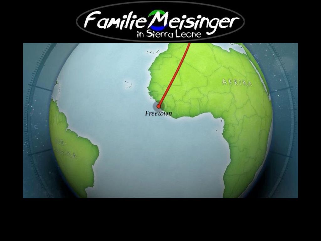 Familie Meisinger, ursprünglich aus dem sonnigen Süden Deutschlands, seit Januar 2009 im sonnigen Westen Afrikas, in Sierra Leone.
