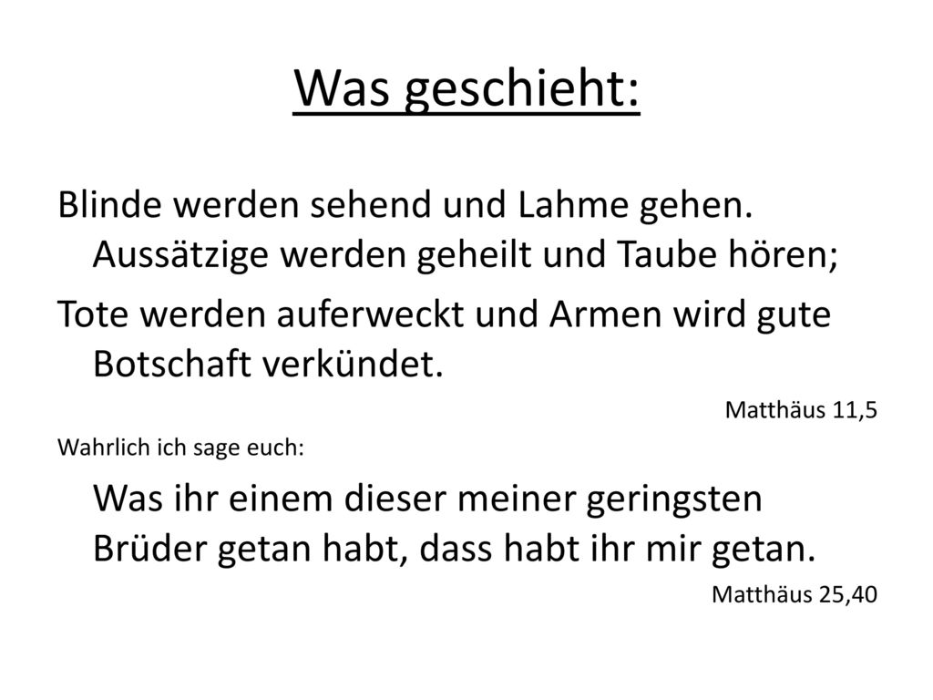 Was geschieht: Blinde werden sehend und Lahme gehen. Aussätzige werden geheilt und Taube hören;