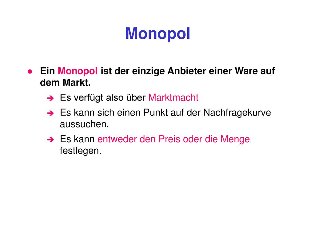 Monopol Ein Monopol ist der einzige Anbieter einer Ware auf dem Markt.