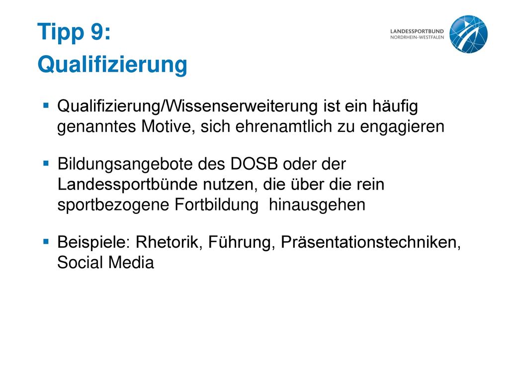 Tipp 9: Qualifizierung. Qualifizierung/Wissenserweiterung ist ein häufig genanntes Motive, sich ehrenamtlich zu engagieren.