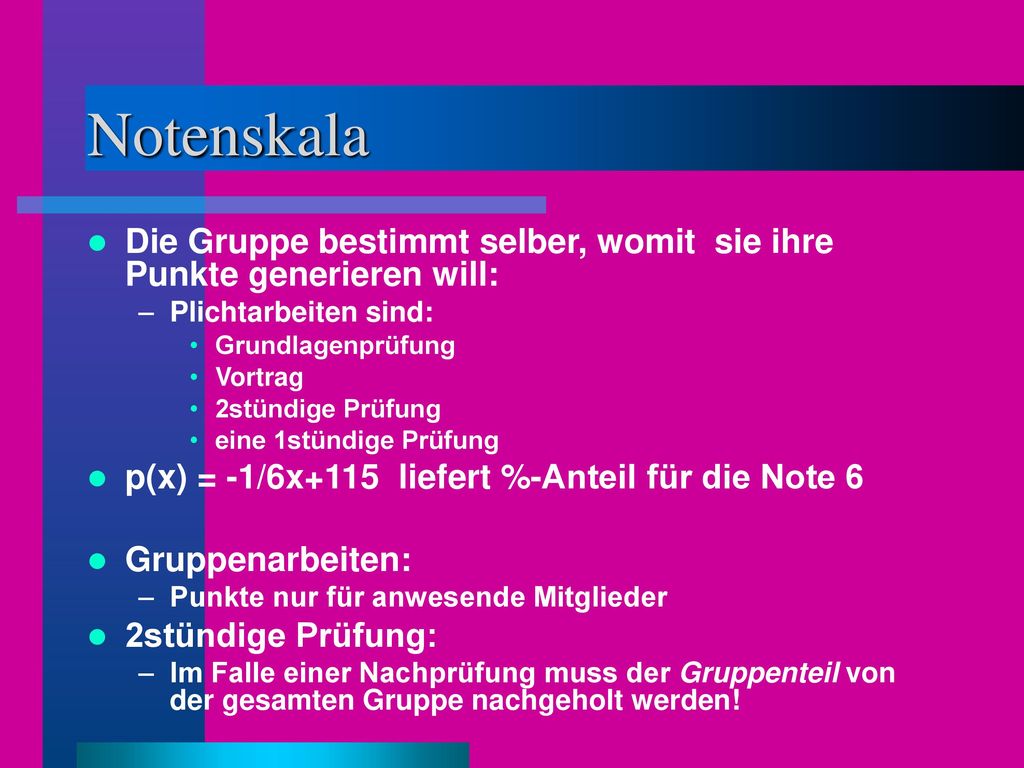 Notenskala Die Gruppe bestimmt selber, womit sie ihre Punkte generieren will: Plichtarbeiten sind: