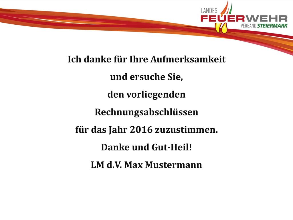 Ich danke für Ihre Aufmerksamkeit und ersuche Sie, den vorliegenden